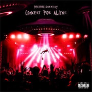 Concert for Aliens - Machine Gun Kelly