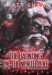 The Haunting of the North Pole (Matt Shaw)