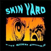 Fist Sized Chunks (Skin Yard, 1990)