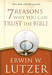 7 Reasons Why You Can Trust the Bible (Erwin W. Lutzer)