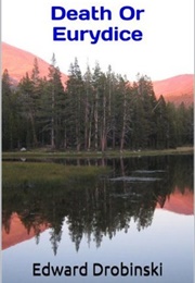 Death or Eurydice (Edward Drobinski)