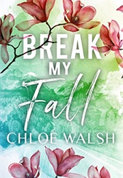 Break My Fall (Chloe Walsh)