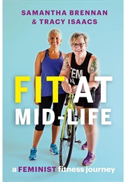 Fit at Mid-Life: A Feminist Fitness Journey (Samantha Brennan &amp; Tracy Isaacs)