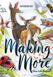 Making More: How Life Begins (Katherine Roy)