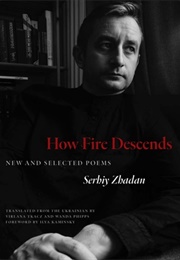 How Fire Descends: New and Selected Poems (Serhiy Zhadan)