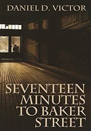 Seventeen Minutes to Baker Street (Daniel D. Victor)