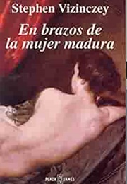 En Brazos De La Mujer Madura (Stephen Vizinczey)