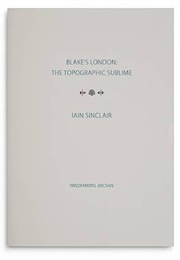 Blake's London and the Topographic Sublime (Iain Sinclair)