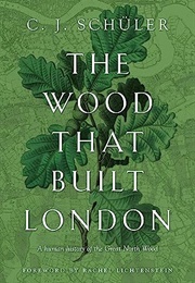 The Wood That Built London (C J Schuler)