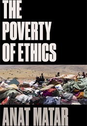 The Poverty of Ethics (Anat Matar)