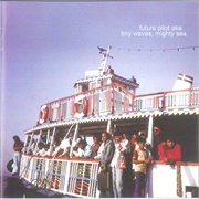 Future Pilot AKA - Tiny Waves, Mighty Sea