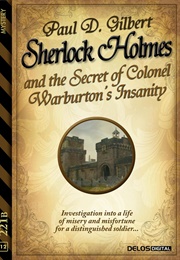 Sherlock Holmes and the Secret of Colonel Warburton's Insanity (Paul D. Gilbert)