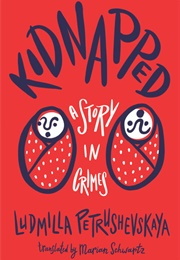Kidnapped: A Story in Crimes (Ludmilla Petrushevskaya)