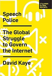 Speech Police: The Global Struggle to Govern the Internet (Kaye, David)