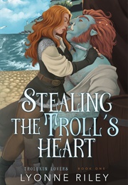 Stealing the Troll&#39;s Heart (Lyonne Riley)