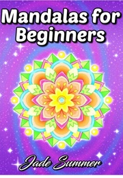 Mandalas for Beginners (Jade Summer)