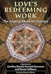 Love&#39;s Redeeming Work: The Anglican Quest for Holiness (Rowell, Stevenson, Williams (Compiled))