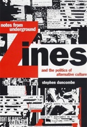 Notes From Underground: Zines and the Politics of Alternative Culture (Stephen Duncombe)