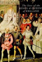 The Lives of the King&#39;s &amp; Queens of England (Antonia Fraser)