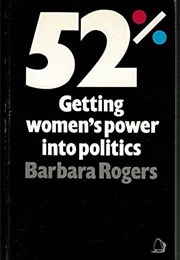 52%: Getting Women's Power Into Politics (Barbara Rogers)