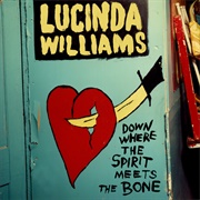 Down Where the Spirit Meets the Bone (Lucinda Williams, 2014)