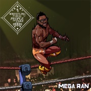 Mega Ran - Wrestling Is Real, People Are Fake