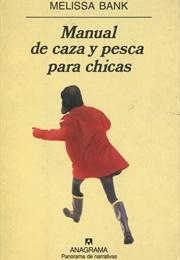 Manual De Caza Y Pesca Para Chicas (Melissa Bank)