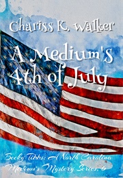 A Medium's 4th of July (Chariss K. Walker)