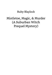 Mistletoe, Magic and Murder (Ruby Blaylock)