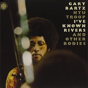 Gary Bartz - I've Known Rivers and Other Bodies