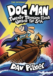 Dog Man: Twenty Thousand Fleas Under the Sea (Dav Pilkey)