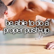 Be Able to Do a Proper Push Up