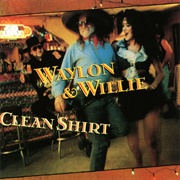 Clean Shirt (Willie Nelson & Waylon Jennings, 1991)