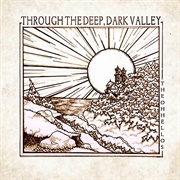 The Oh Hellos - Through the Deep, Dark Valley