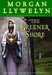 The Greener Shore (Morgan Llywelyn)