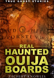 Real Haunted Ouija Boards (Zachery Knowles)