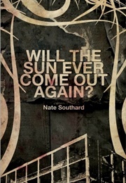 Will the Sun Ever Come Out Again? (Nate Southard)