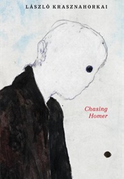 Chasing Homer (László Krasznahorkai)