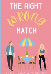 The Right Wrong Match (Sara Jane Woodley)