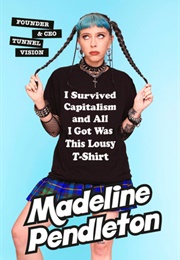 I Survived Capitalism and All I Got Was This Lousy T-Shirt (Madeline Pendleton)