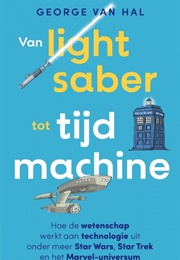 Van Lightsaber Tot Tijdmachine (George Van Hal)