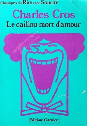 Le Caillou Mort D&#39;Amour (Charles Cros)