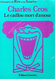 Le Caillou Mort D'Amour (Charles Cros)