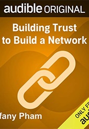 Building Trust to Build a Network (Tiffany Phan)