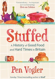 Stuffed: A History of Good Food and Hard Times in Britain (Pen Vogler)