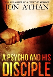 A Psycho and His Disciple (Jon Athan)