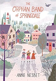 The Orphan Band of Springdale (Anne Nesbet)