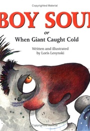 Boy Soup: Or When Giant Caught Cold (Loris Lesynski)
