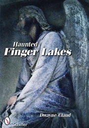 Haunted Finger Lakes (Dwayne Claud)