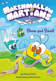 Marshmallow Martians: Show and Smell (Deanna Kent)